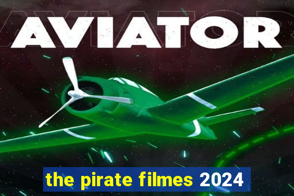 the pirate filmes 2024